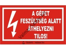 A gépet feszültség alatt áthelyezni tilos