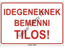 Idegeneknek bemenni tilos(S)