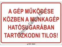 A gép működése közben a munkagép hatósugarában tartózkodni tilos