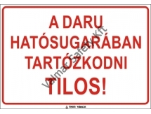 A daru hatósugarában tartózkodni tilos(S)